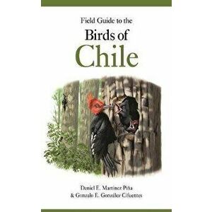 Field Guide to the Birds of Chile, Paperback - Daniel E. Martínez Piña imagine