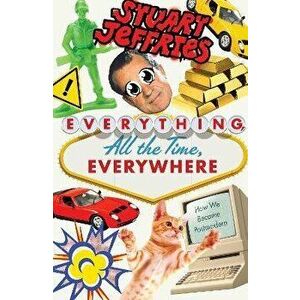 Everything, All the Time, Everywhere: How We Became Postmodern, Hardcover - Stuart Jeffries imagine