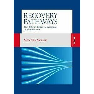 Recovery Pathways: The Difficult Italian Convergence in the Euro Area, Paperback - Marcello Messori imagine