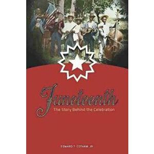 Juneteenth: The Story Behind the Celebration, Hardcover - Edward T. Cotham imagine
