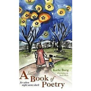A Little Book of Poetry, Hardcover - Kathi Burg imagine
