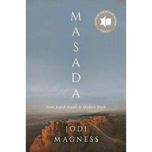 Masada: From Jewish Revolt to Modern Myth, Paperback - Jodi Magness imagine