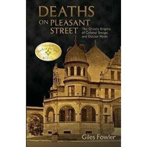 Deaths on Pleasant Street: The Ghastly Enigma of Colonel Swope and Doctor Hyde, Paperback - Giles Fowler imagine