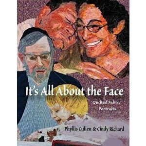 It's All About the Face: Quilted Fabric Portraits, Paperback - Cindy Richard imagine