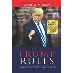 Trump Rules: Learn the Trump Rules and Tools of Mega Success and Wealth From the Greatest Warrior and Winner in History! - Wayne Allyn Root imagine