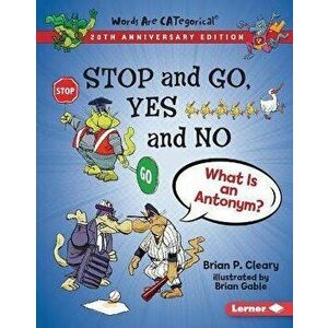 Stop and Go, Yes and No, 20th Anniversary Edition: What Is an Antonym?, Library Binding - Brian P. Cleary imagine