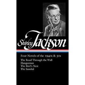 Shirley Jackson: Four Novels of the 1940s & 50s (Loa #336): The Road Through the Wall / Hangsaman / The Bird's Nest / The Sundial - Shirley Jackson imagine