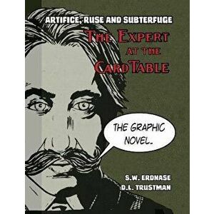 Artifice, Ruse, and Subterfuge. The Expert at the Card Table Graphic Novel, Paperback - S. W. Erdnase imagine