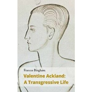 Valentine Ackland: A Transgressive Life, Paperback - Frances Bingham imagine