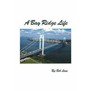 A Bay Ridge Life, Paperback - Bob Lane imagine