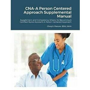 CNA-A Person Centered Approach Supplemental Manual: Supplement and Competency Sheets for Becoming A Certified Nurse Assistant-A Person-Centered Approa imagine
