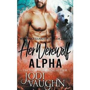 Her Werewolf Alpha, Paperback - Jodi Vaughn imagine