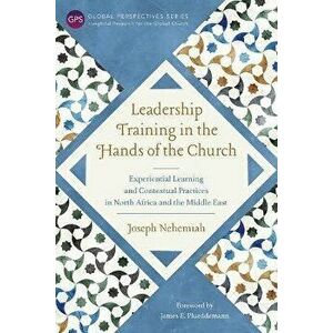 Leadership Training in the Hands of the Church: Experiential Learning and Contextual Practices in North Africa and the Middle East - Joseph Nehemiah imagine