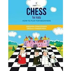 Chess For Kids: How To Play For Beginners, Paperback - Urszula Staniszewska imagine
