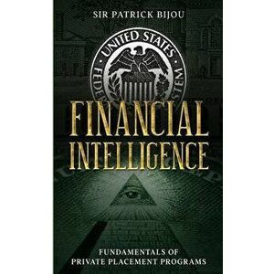 Financial Intelligence: Fundamentals of Private Placement Programs (Ppp), Paperback - Patrick Bijou imagine