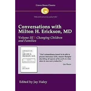 Conversations with Milton H. Erickson MD Vol 3: Volume III, Changing Children and Families, Paperback - Jay Haley imagine
