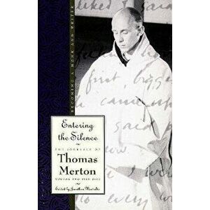 Entering the Silence: Becoming a Monk and a Writer, Paperback - Thomas Merton imagine