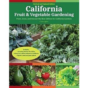 California Fruit & Vegetable Gardening, 2nd Edition: Plant, Grow, and Harvest the Best Edibles for California Gardens - Claire Splan imagine