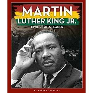 Martin Luther King Jr.: Civil Rights Leader, Library Binding - Andrew Santella imagine
