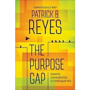 The Purpose Gap, Paperback - Patrick B. Reyes imagine