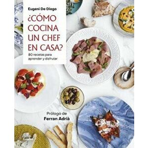 ¿Cómo Cocina Un Chef En Casa? / How a Chef Cooks at Home, Paperback - Eugenio de Diego imagine