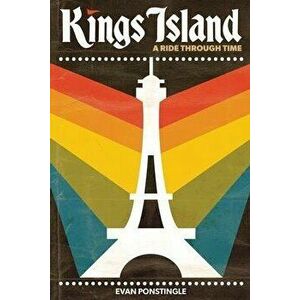 Kings Island: A Ride Through Time, Paperback - Evan Ponstingle imagine