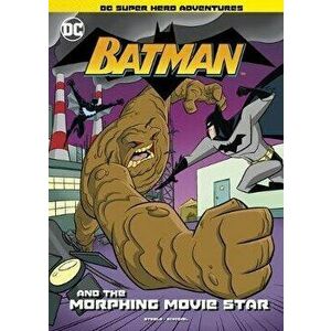 Batman and the Morphing Movie Star, Hardcover - Michael Anthony Steele imagine