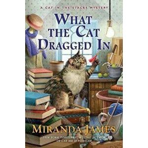 What the Cat Dragged in, Hardcover - Miranda James imagine