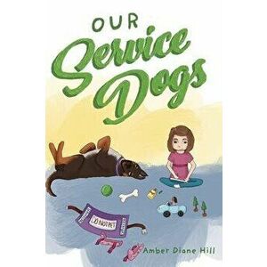 Our Service Dogs, Hardcover - Amber Diane Hill imagine