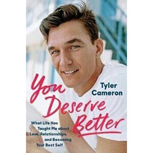 You Deserve Better: What Life Has Taught Me about Love, Relationships, and Becoming Your Best Self, Hardcover - Tyler Cameron imagine