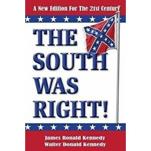 The South Was Right!: A New Edition for the 21st Century, Paperback - Walter Donald Kennedy imagine