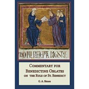 Commentary for Benedictine Oblates: On the Rule of St. Benedict, Paperback - G. a. Simon imagine