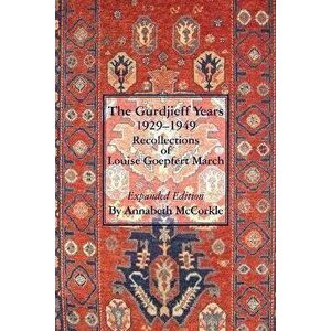 The Gurdjieff Years 1929-1949: Recollections of Louise Goepfert March, Paperback - Annabeth McCorkle imagine