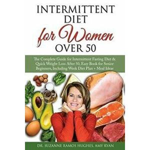 Intermittent Fasting Diet for Women Over 50: The Complete Guide for Intermittent Fasting and Quick Weight Loss After 50, Easy Book for Senior Beginner imagine