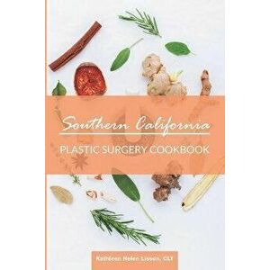 Southern California Plastic Surgery Cookbook, Paperback - Kathleen Helen Lisson imagine