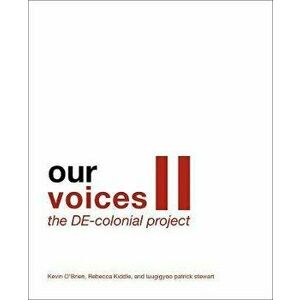 Our Voices II: The De-Colonial Project, Paperback - Kevin O'Brien imagine
