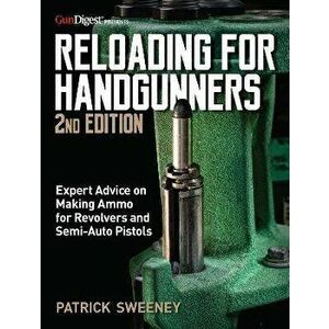 Reloading for Handgunners, 2nd Edition, Paperback - Patrick Sweeney imagine