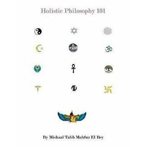 Holistic Philosphy 101, Paperback - Mishaal Talib Mahfuz El Bey imagine