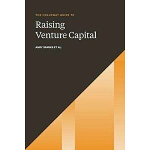 The Holloway Guide to Raising Venture Capital: The Comprehensive Fundraising Handbook for Startup Founders, Paperback - Rachel Jepsen imagine