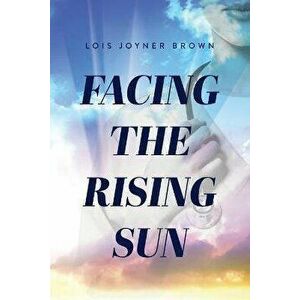 Facing the Rising Sun, Paperback - Lois V. Brown imagine