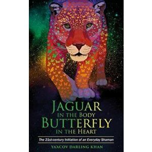 Jaguar in the Body, Butterfly in the Heart, Paperback - Ya'acov Darling Khan imagine