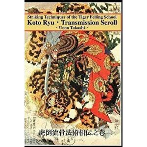 Koto Ryu: Striking Techniques of the Tiger Felling School, Paperback - Eric Shahan imagine