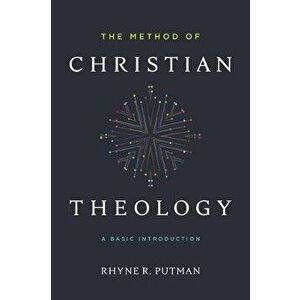 The Method of Christian Theology: A Basic Introduction, Paperback - Rhyne Putman imagine