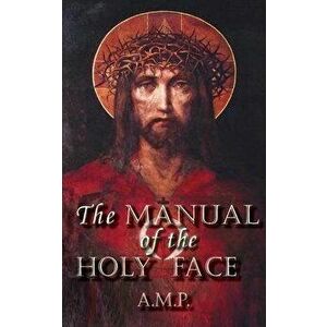 Manual of the Holy Face, Paperback - A. M. P imagine