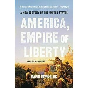 America, Empire of Liberty: A New History of the United States, Paperback - David Reynolds imagine
