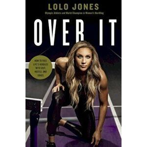 Over It: How to Face Life's Hurdles with Grit, Hustle, and Grace, Hardcover - Lolo Jones imagine