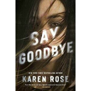 Say Goodbye, Hardcover - Karen Rose imagine