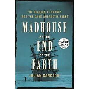 Madhouse at the End of the Earth, Paperback - Julian Sancton imagine