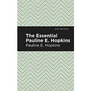 The Essential Pauline E. Hopkins, Paperback - Pauline E. Hopkins imagine