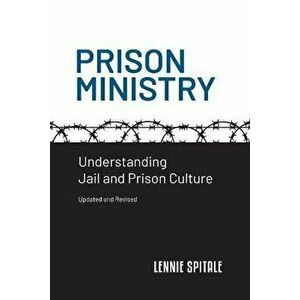 Prison Ministry: Understanding Jail and Prison Culture, Paperback - Lennie Spitale imagine